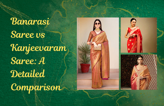 Banarasi Saree vs Kanjeevaram Saree: A Detailed Comparison