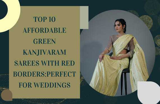 Top 10 Affordable Green Kanjivaram Sarees with Red Borders: Perfect for Weddings