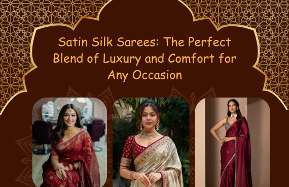 Satin Silk Sarees: The Perfect Blend of Luxury and Comfort for Any Occasion